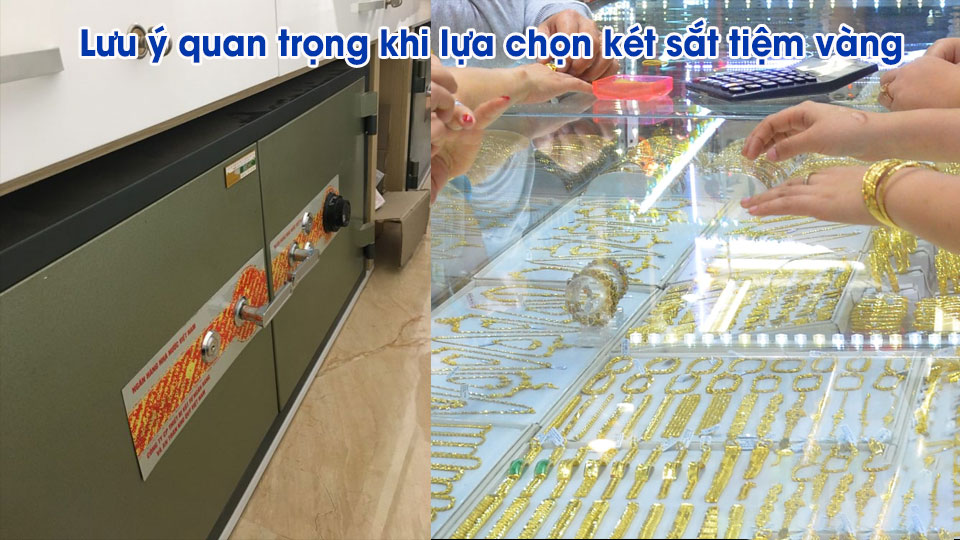 Lưu ý quan trọng khi lựa chọn két sắt cho tiệm vàng